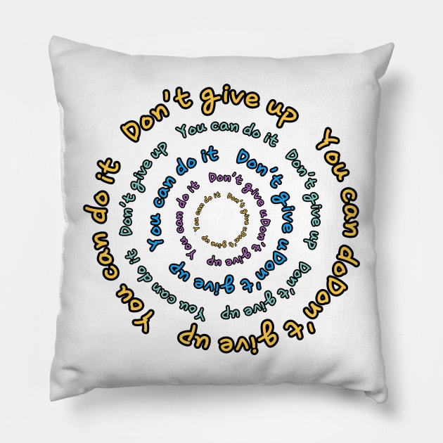 DON'T GIVE UP, YOU CAN DO IT Pillow by zzzozzo