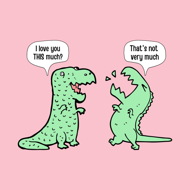 I Love You This Much Dinosaur T-Rex by Artwork Shop