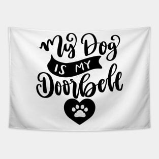 My Dog Is My Doorbell. Funny Dog Or Cat Owner Design For All Dog And Cat Lovers. Tapestry