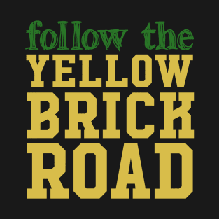 Follow the yellow brick road T-Shirt