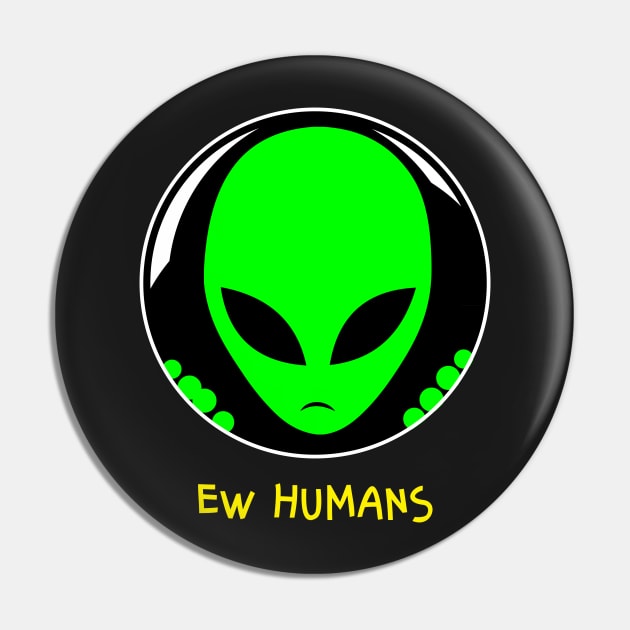 Alien Ew Humans Pin by BraaiNinja