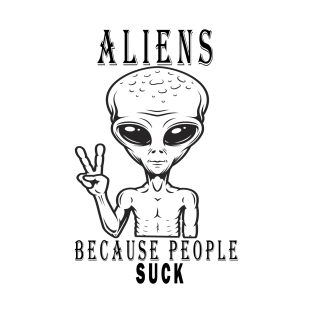 Aliens because people suck T-Shirt