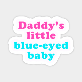 Daddy's little blue-eyed baby Magnet