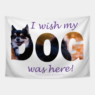 I wish my dog was here - Chihuahua oil painting word art Tapestry