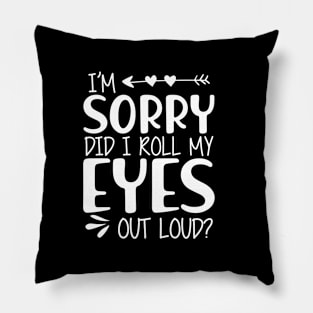 I'm sorry did I roll my eyes out loud ? Pillow