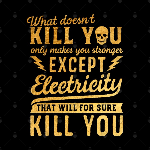 GOLD EXCEPT ELECTRICITY KILL YOU by mistergongs