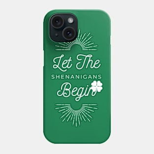 Let the Shenanigans Begin - St. Patrick's Day green gift for men Phone Case