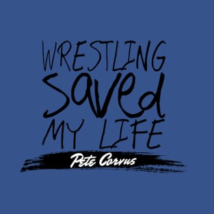 Wrestling Saved Pete’s Life T-Shirt