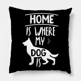 Home Is Where My Dog Is Cute Dog Owner Quote Design Pillow