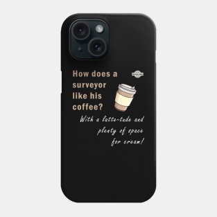 Surveyor dad jokes - How does a surveyor like his coffee? Phone Case