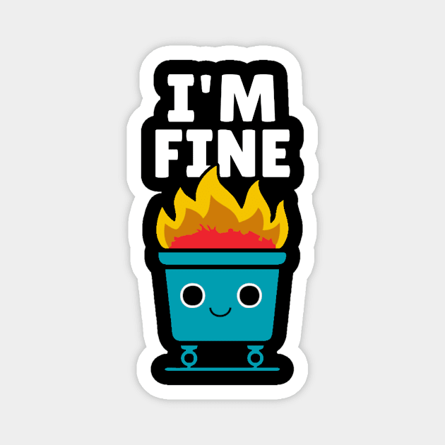 Dumpster is fine Magnet by YastiMineka