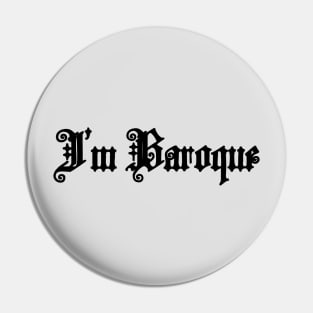 I'm Baroque (I'm Broke) Pin