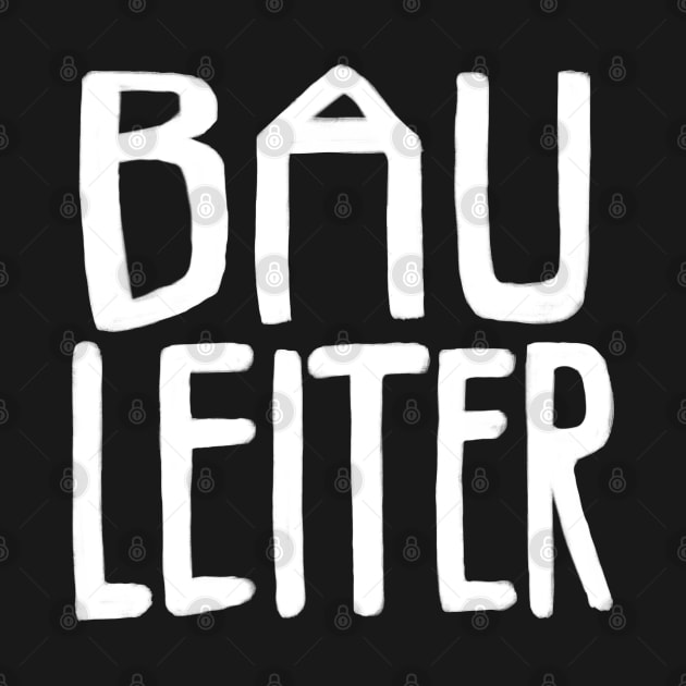 Bau Leiter, Bauleiter by badlydrawnbabe