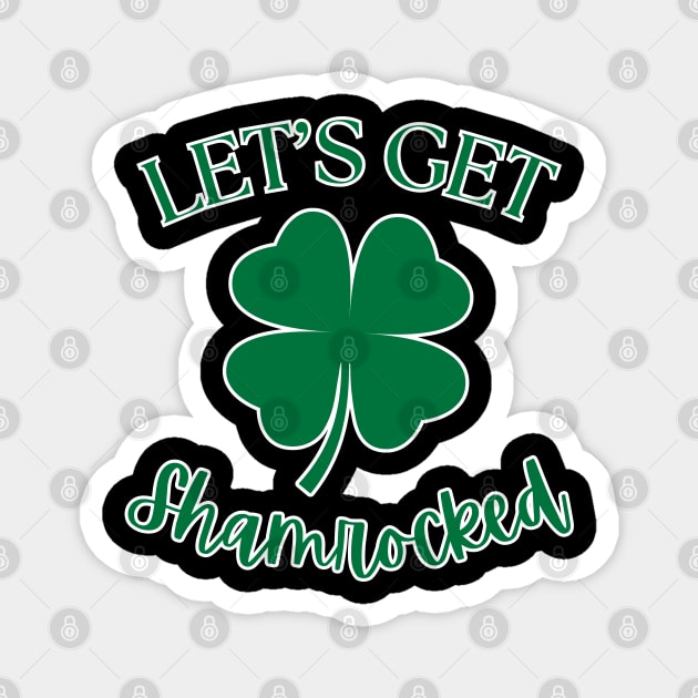 Let's Get Shamrocked Magnet by Creatifly Graphic Tees