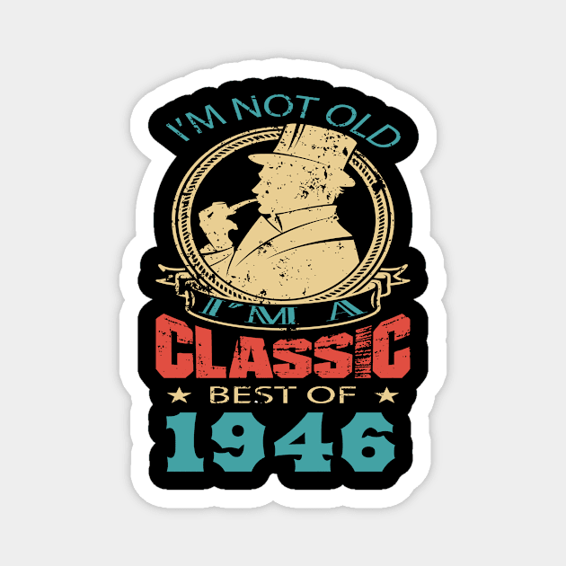 I’m not old. I’m a classic. Best of 1946 Magnet by GronstadStore