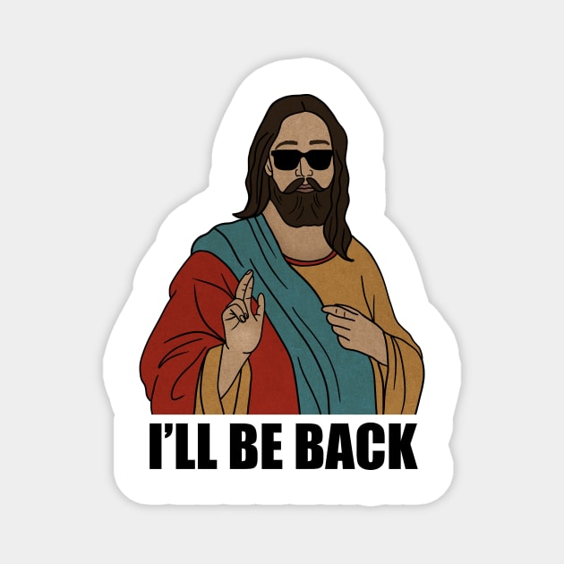 Funny Christian, I'll be Back, Jesus Christ Magnet by logiamerch