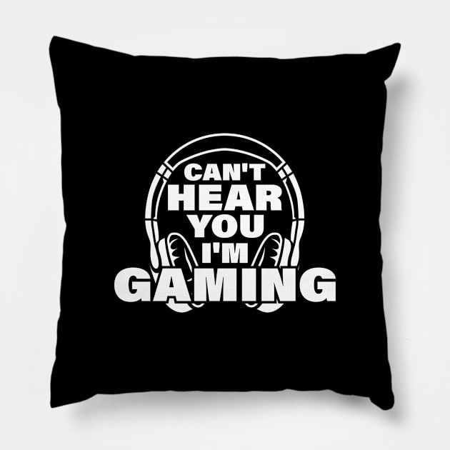 Can't here you I’m Gaming Video Gamer Shirt for Video Game Lover Pillow by Happiness Shop