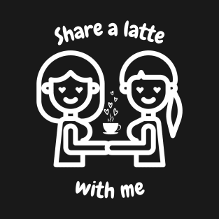 Share a latte with me lesbian T-Shirt, Hoodie, Apparel, Mug, Sticker, Gift design T-Shirt