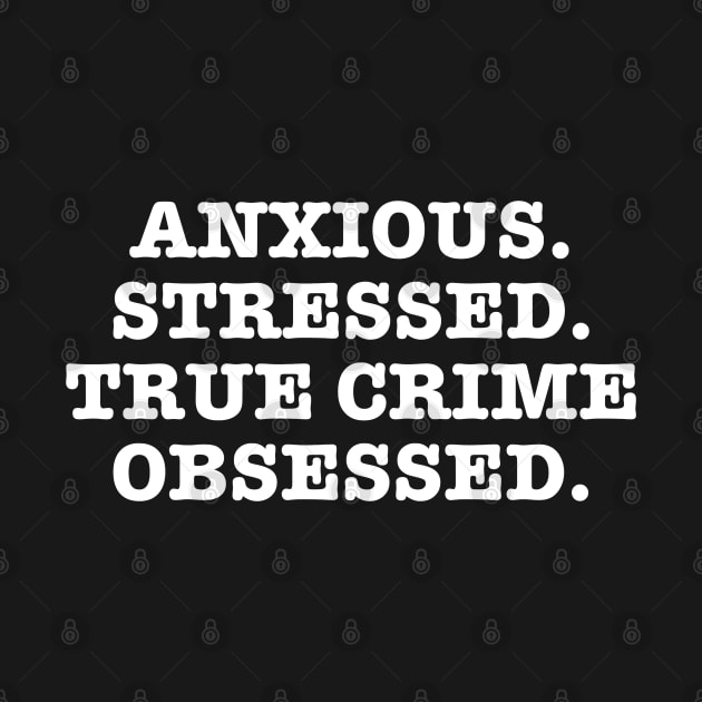 Anxious. Stressed. True Crime Obsessed. by zap