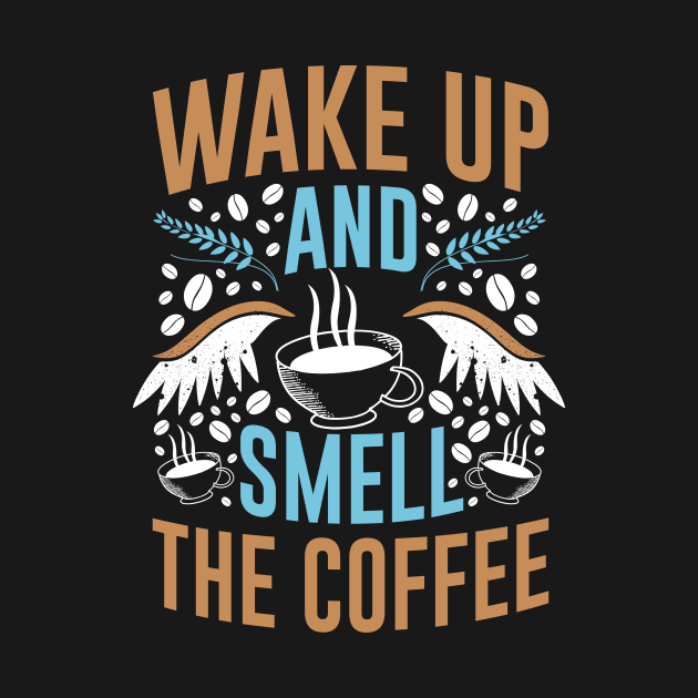 Funny Cup of Coffee Tee Coffee lover must have, Wake up! by Ken Adams Store