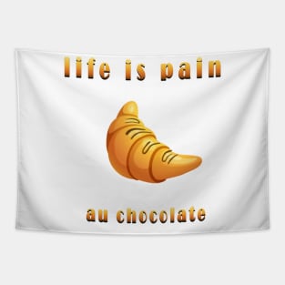 life is pain au chocolate Tapestry