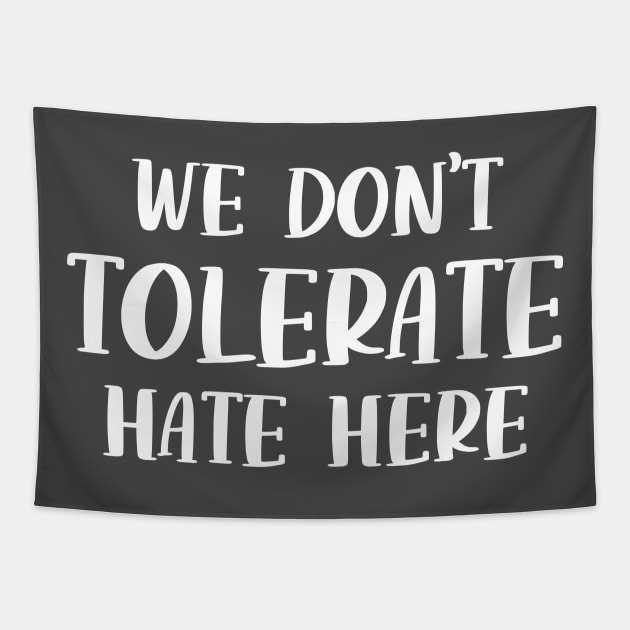 We Don't Tolerate Hate Here Anti Hate Quote Tapestry by ichewsyou