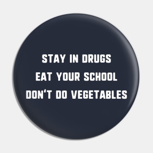 Stay In Drugs, Eat Your School, Don't Do Vegetables T-Shirt Pin