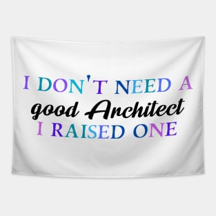 I don't need a good architect I raised one Tapestry