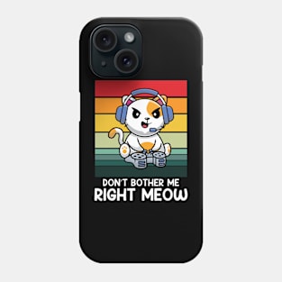 Don't Bother Me Right Meow Phone Case