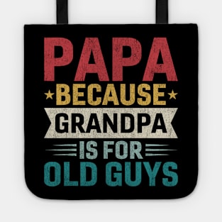 Papa Because Grandpa is For Old Guys Funny Fathers Day Papa Tote