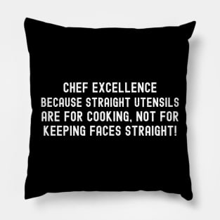 Chef Excellence Because Straight Utensils are for Cooking Pillow