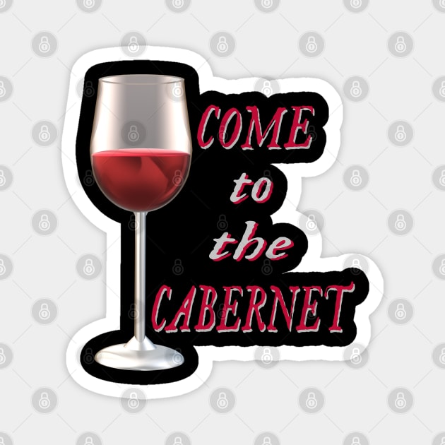 Come to the Cabernet.  Glass of Cabernet Sauvignon Red Wine. (Black Background) Magnet by Art By LM Designs 