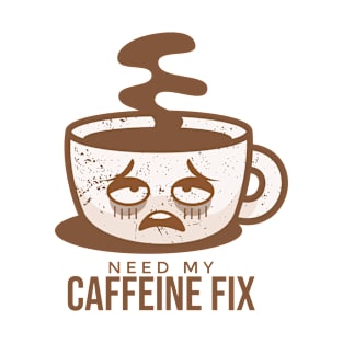 Need My Caffeine Fix T-Shirt