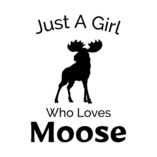 Just A Girl Who Loves Moose - Outdoors Adventure Design by Be Yourself Tees