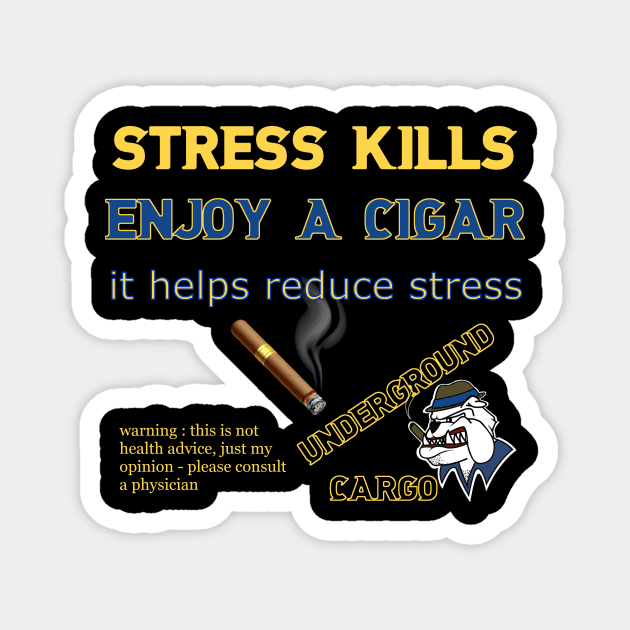 Stress Kills Enjoy a Cigar Magnet by Underground Cargo