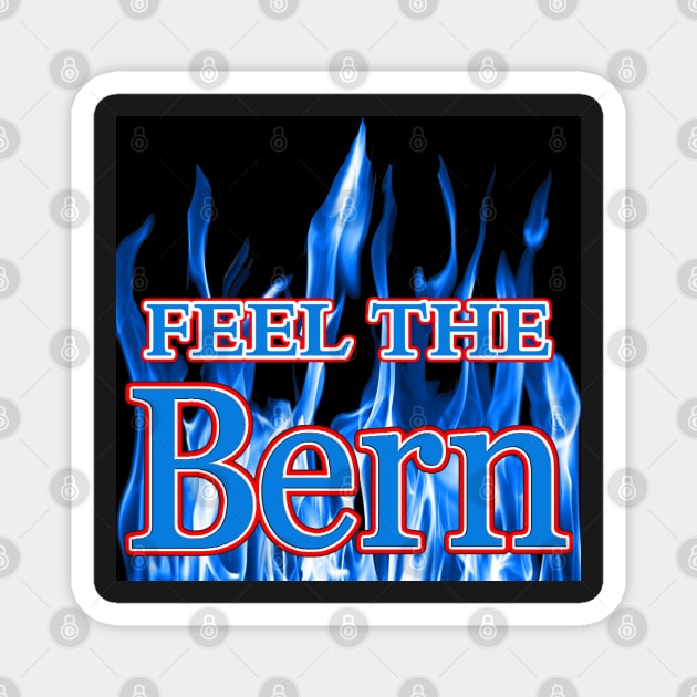 FEEL THE BERN - DEMOCRATIC BLUE FLAMES 2016 SANDERS FOR PRESIDENT Magnet by colormecolorado