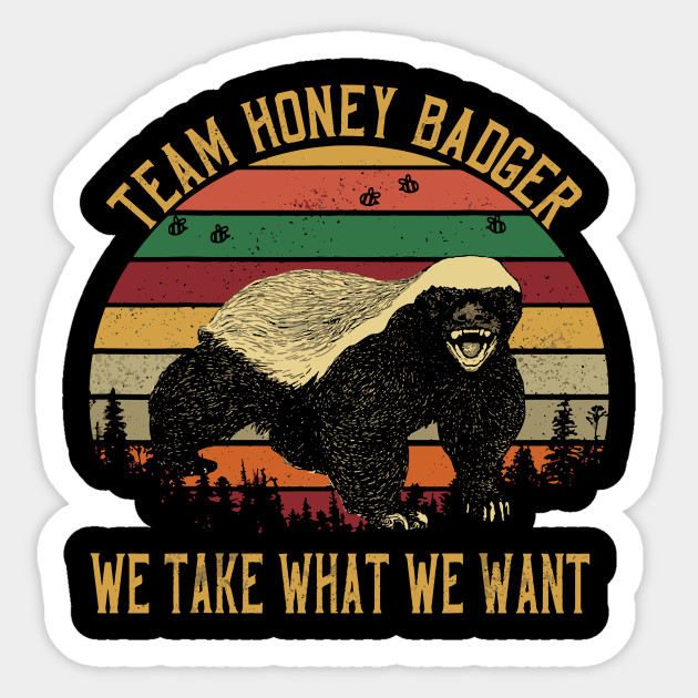 Honey Badger Team We Take What We Want Honey Badger Aufkleber Teepublic De