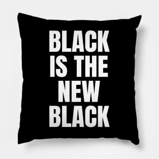 Black Is The New Black Pillow