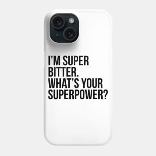 I'm super bitter. What's your superpower?. (In black) Phone Case