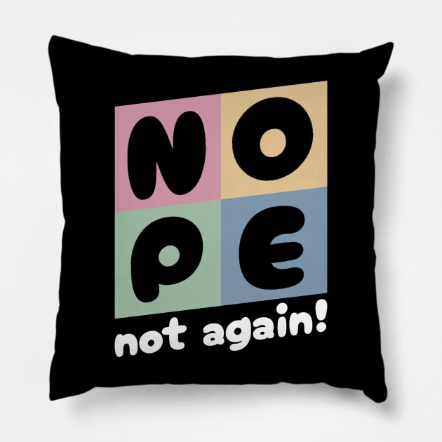 NOPE - Not Again Pillow by Junmir