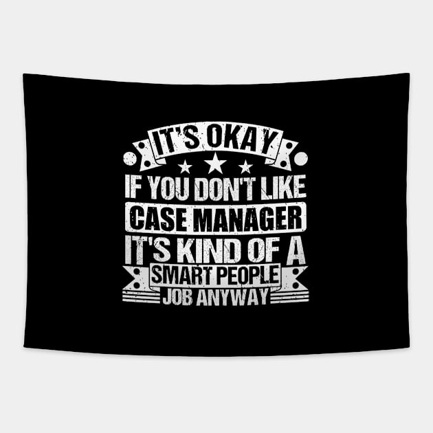 Case Manager lover It's Okay If You Don't Like Case Manager It's Kind Of A Smart People job Anyway Tapestry by Benzii-shop 