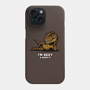 I'm Sexy & Dino It Phone Case