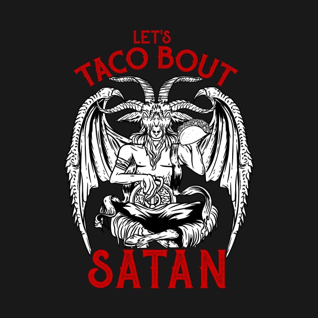 Let's Taco Bout It - Satanic Satan T-Shirt by biNutz