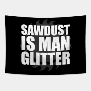 Sawdust Is Man Glitter Carpenter Tapestry