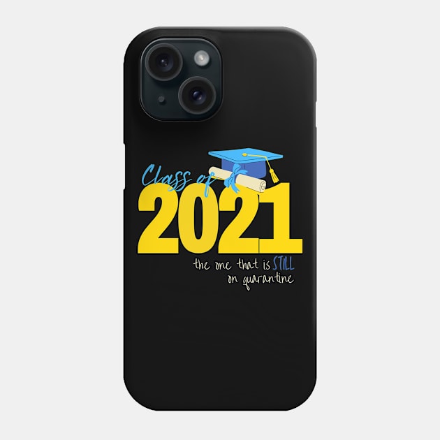 Class of 2021: The One That Is STILL On Quarantine Phone Case by Merch4Days