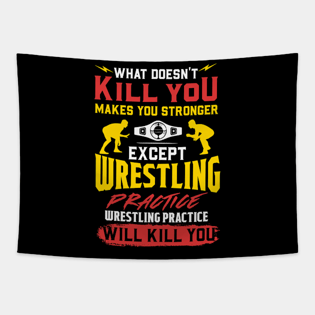 Wrestling Practice Will Kill You T-Shirt Tapestry by biNutz