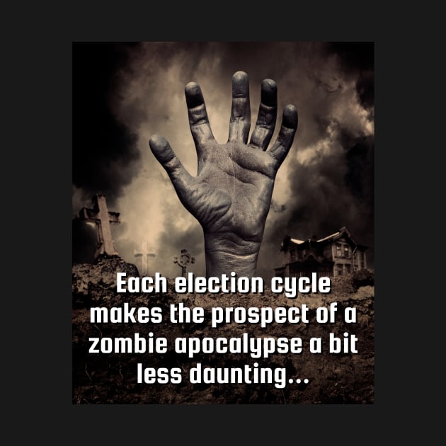 Zombie Apocalypse or Politics? by ZombieTeesEtc