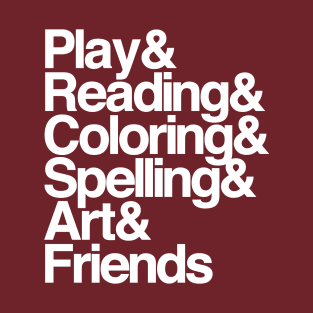 Play & Reading & Coloring & Spelling & Art & Friends T-Shirt