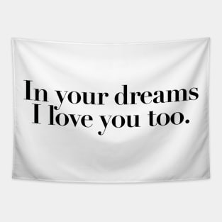 in your dreams I love you too quotes & vibes Tapestry