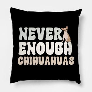 Never Enough Chihuahuas Pillow